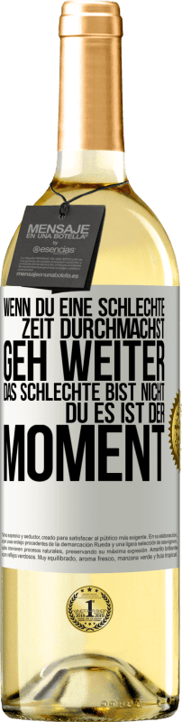 29,95 € Kostenloser Versand | Weißwein WHITE Ausgabe Wenn du eine schlechte Zeit durchmachst, geh weiter. Das Schlechte bist nicht du, es ist der Moment. Weißes Etikett. Anpassbares Etikett Junger Wein Ernte 2023 Verdejo