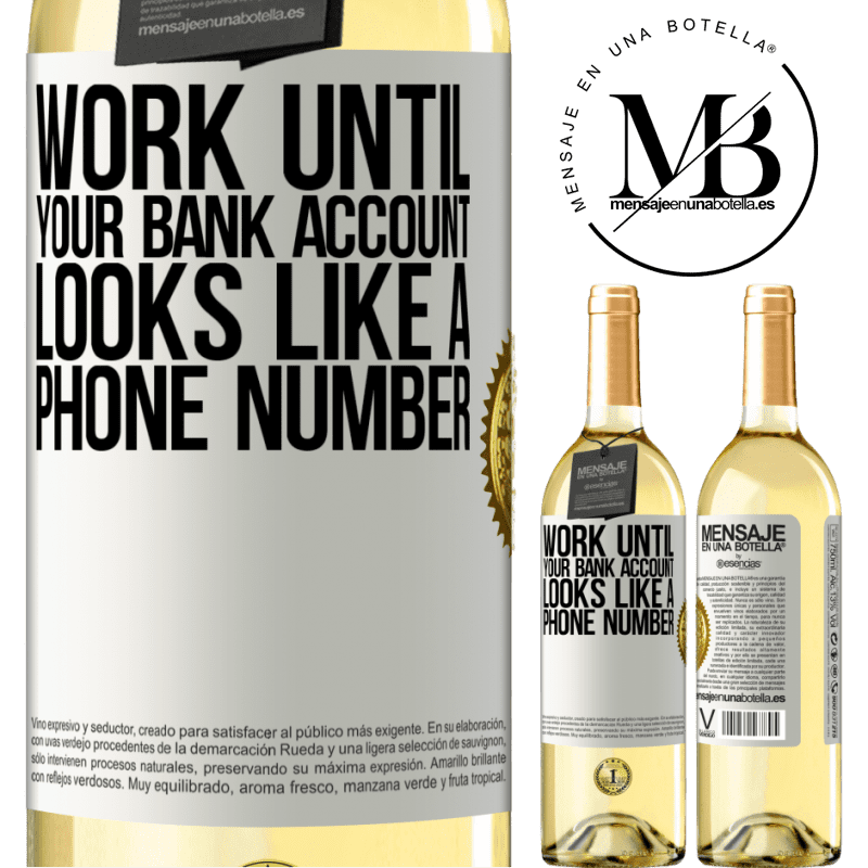 29,95 € Free Shipping | White Wine WHITE Edition Work until your bank account looks like a phone number White Label. Customizable label Young wine Harvest 2022 Verdejo