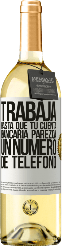 29,95 € | Vino Blanco Edición WHITE Trabaja hasta que tu cuenta bancaria parezca un número de teléfono Etiqueta Blanca. Etiqueta personalizable Vino joven Cosecha 2023 Verdejo