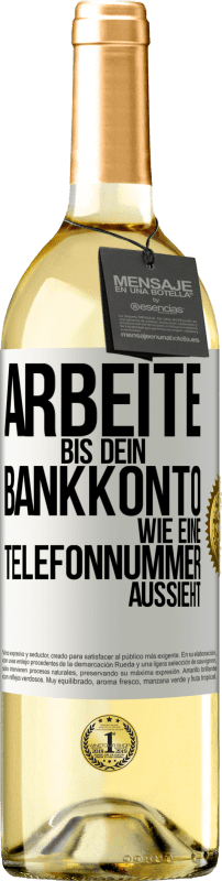 29,95 € | Weißwein WHITE Ausgabe Arbeite bis dein Bankkonto wie eine Telefonnummer aussieht Weißes Etikett. Anpassbares Etikett Junger Wein Ernte 2025 Verdejo