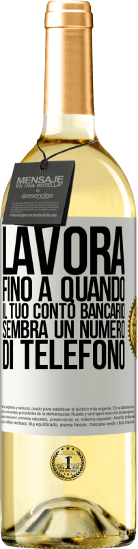 29,95 € | Vino bianco Edizione WHITE Lavora fino a quando il tuo conto bancario sembra un numero di telefono Etichetta Bianca. Etichetta personalizzabile Vino giovane Raccogliere 2024 Verdejo