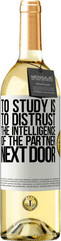 «To study is to distrust the intelligence of the partner next door» WHITE Edition