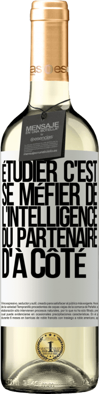 29,95 € | Vin blanc Édition WHITE Étudier, c'est se méfier de l'intelligence du partenaire d'à côté Étiquette Blanche. Étiquette personnalisable Vin jeune Récolte 2024 Verdejo