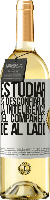 «Estudiar es desconfiar de la inteligencia del compañero de al lado» Edición WHITE
