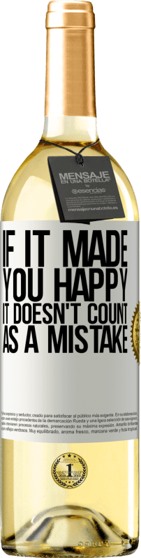 29,95 € | White Wine WHITE Edition If it made you happy, it doesn't count as a mistake White Label. Customizable label Young wine Harvest 2024 Verdejo