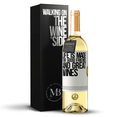 «Life is made for good friends and great wines» WHITE Edition