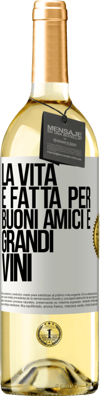 «La vita è fatta per buoni amici e grandi vini» Edizione WHITE