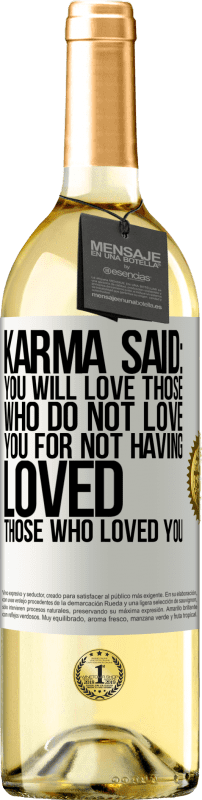 29,95 € | White Wine WHITE Edition Karma said: you will love those who do not love you for not having loved those who loved you White Label. Customizable label Young wine Harvest 2024 Verdejo