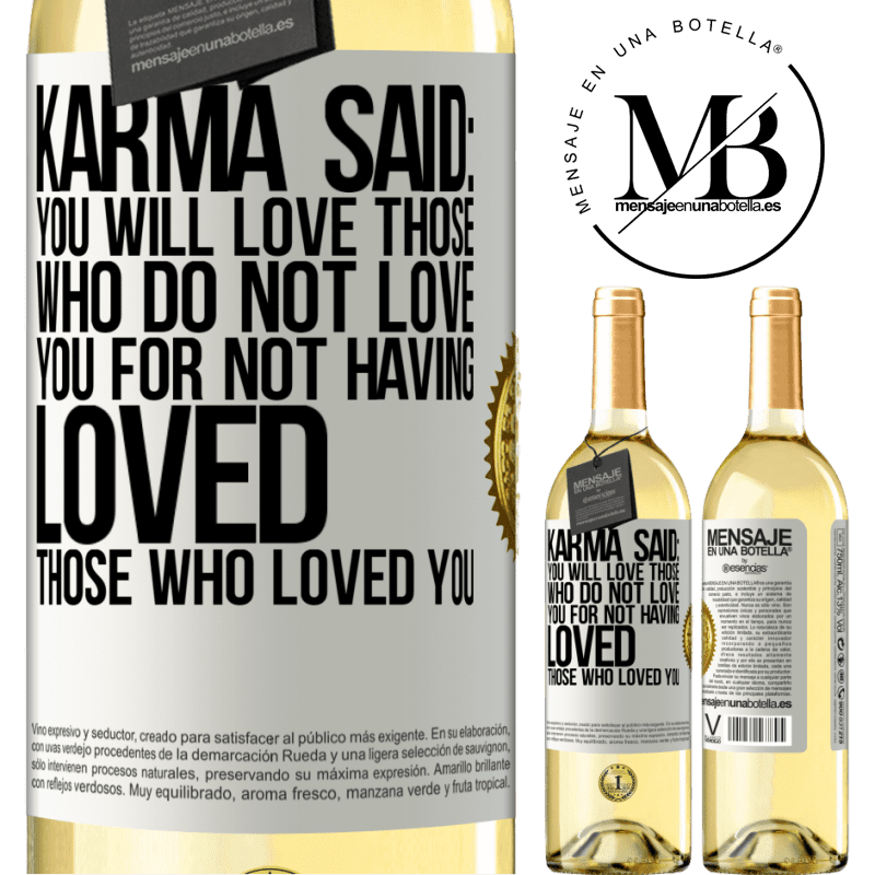 29,95 € Free Shipping | White Wine WHITE Edition Karma said: you will love those who do not love you for not having loved those who loved you White Label. Customizable label Young wine Harvest 2022 Verdejo