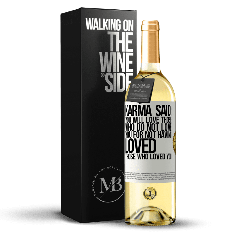 29,95 € Free Shipping | White Wine WHITE Edition Karma said: you will love those who do not love you for not having loved those who loved you White Label. Customizable label Young wine Harvest 2023 Verdejo