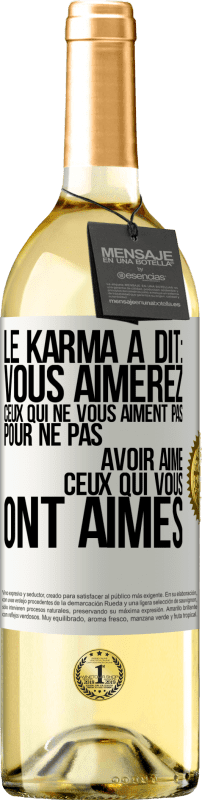 Envoi gratuit | Vin blanc Édition WHITE Le karma a dit: vous aimerez ceux qui ne vous aiment pas pour ne pas avoir aimé ceux qui vous ont aimés Étiquette Blanche. Étiquette personnalisable Vin jeune Récolte 2023 Verdejo