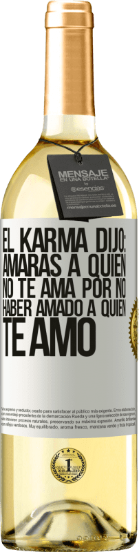 29,95 € Envío gratis | Vino Blanco Edición WHITE El Karma dijo: amarás a quien no te ama por no haber amado a quien te amó Etiqueta Blanca. Etiqueta personalizable Vino joven Cosecha 2023 Verdejo