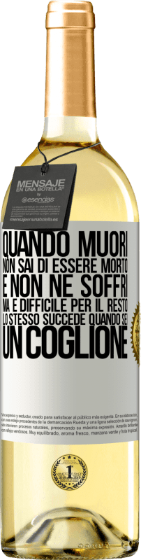 29,95 € | Vino bianco Edizione WHITE Quando muori, non sai di essere morto e non ne soffri, ma è difficile per il resto. Lo stesso succede quando sei un coglione Etichetta Bianca. Etichetta personalizzabile Vino giovane Raccogliere 2025 Verdejo