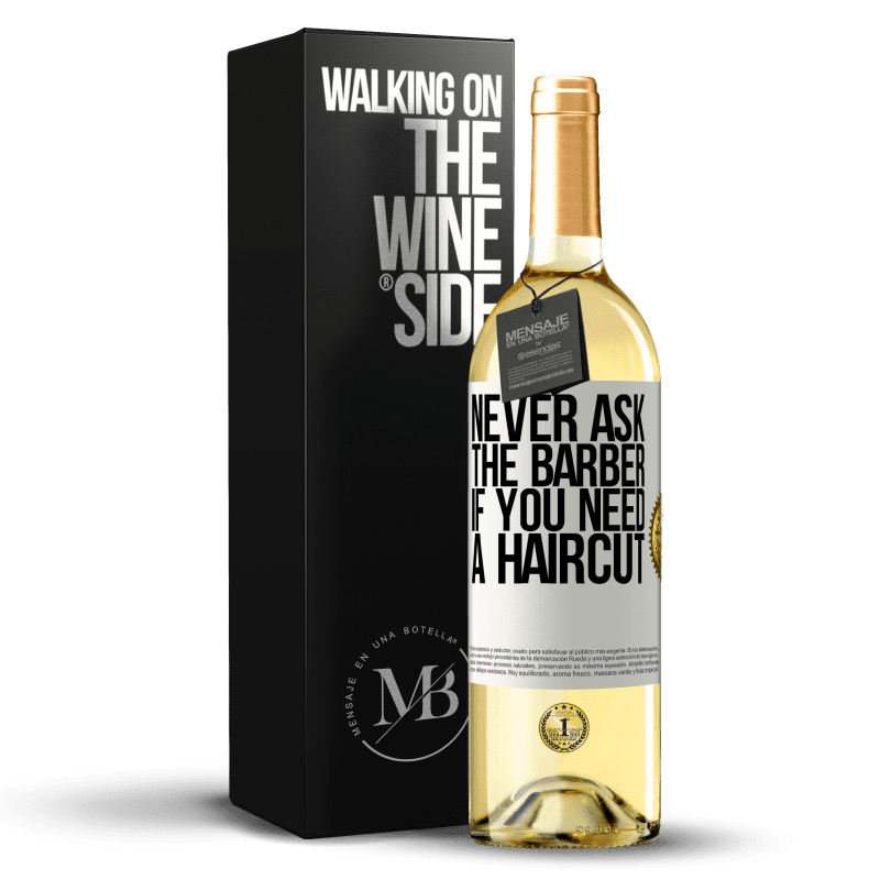 29,95 € Free Shipping | White Wine WHITE Edition Never ask the barber if you need a haircut White Label. Customizable label Young wine Harvest 2024 Verdejo