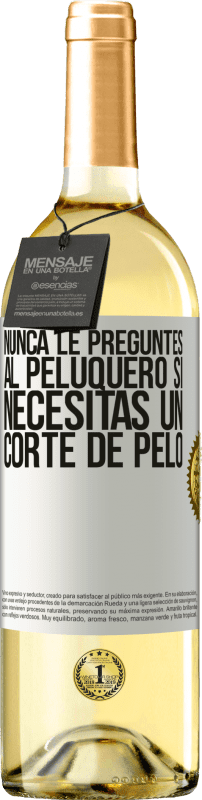 29,95 € | Vino Blanco Edición WHITE Nunca le preguntes al peluquero si necesitas un corte de pelo Etiqueta Blanca. Etiqueta personalizable Vino joven Cosecha 2024 Verdejo