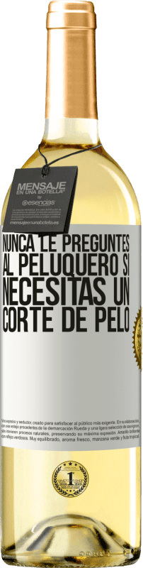«Nunca le preguntes al peluquero si necesitas un corte de pelo» Edición WHITE