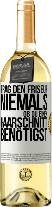 29,95 € | Weißwein WHITE Ausgabe Frag den Friseur niemals, ob du einen Haarschnitt benötigst Weißes Etikett. Anpassbares Etikett Junger Wein Ernte 2024 Verdejo