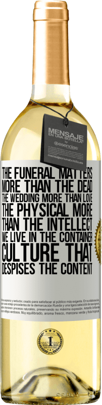 «The funeral matters more than the dead, the wedding more than love, the physical more than the intellect. We live in the» WHITE Edition