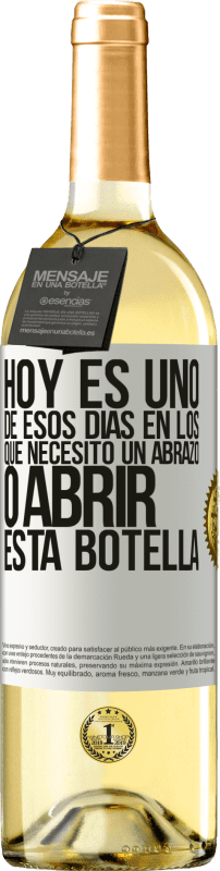 «Hoy es uno de esos días en los que necesito un abrazo, o abrir esta botella» Edición WHITE