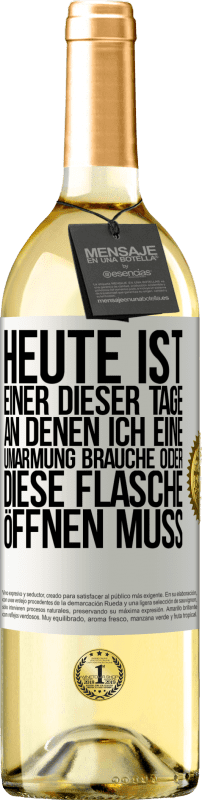 29,95 € | Weißwein WHITE Ausgabe Heute ist einer dieser Tage, an denen ich eine Umarmung brauche oder diese Flasche öffnen muss Weißes Etikett. Anpassbares Etikett Junger Wein Ernte 2024 Verdejo