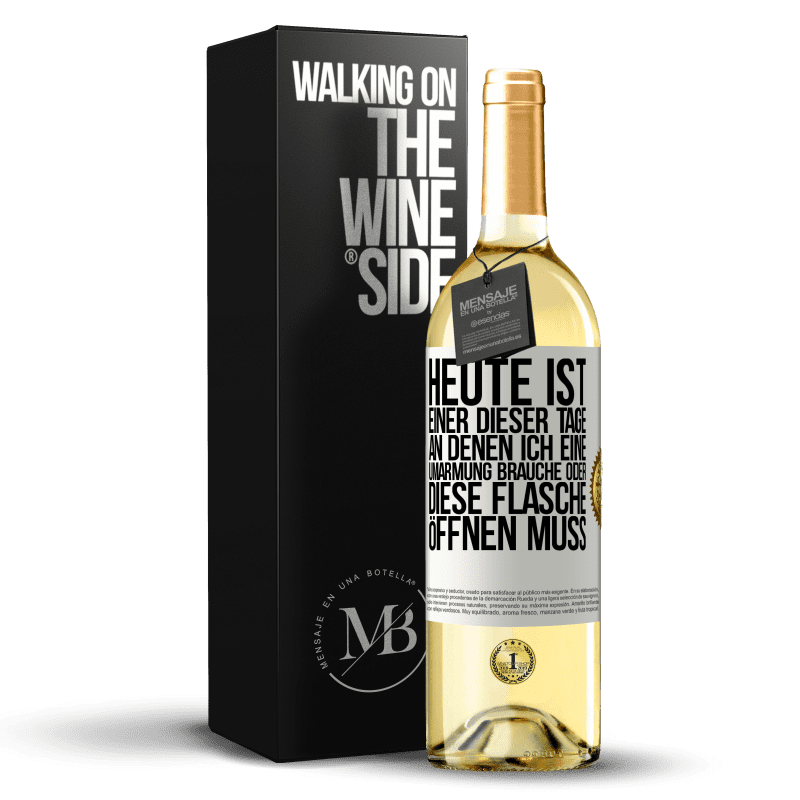 29,95 € Kostenloser Versand | Weißwein WHITE Ausgabe Heute ist einer dieser Tage, an denen ich eine Umarmung brauche oder diese Flasche öffnen muss Weißes Etikett. Anpassbares Etikett Junger Wein Ernte 2023 Verdejo