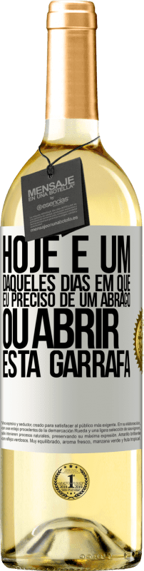 Envio grátis | Vinho branco Edição WHITE Hoje é um daqueles dias em que eu preciso de um abraço, ou abrir esta garrafa Etiqueta Branca. Etiqueta personalizável Vinho jovem Colheita 2023 Verdejo