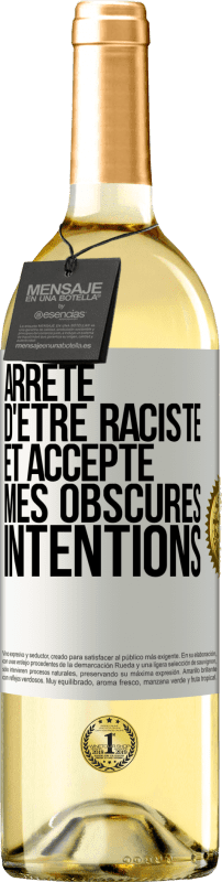 «Arrête d'être raciste et accepte mes obscures intentions» Édition WHITE