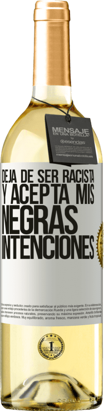 29,95 € | Vino Blanco Edición WHITE Deja de ser racista y acepta mis negras intenciones Etiqueta Blanca. Etiqueta personalizable Vino joven Cosecha 2024 Verdejo