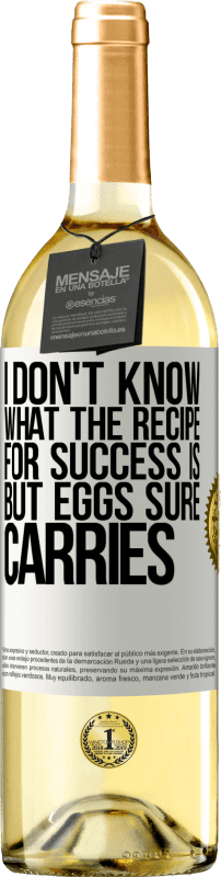 «I don't know what the recipe for success is. But eggs sure carries» WHITE Edition