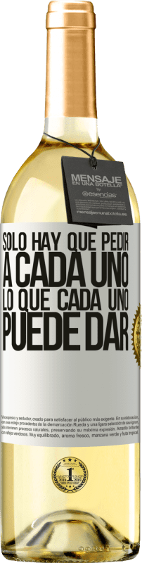 29,95 € | Vino Blanco Edición WHITE Sólo hay que pedir a cada uno, lo que cada uno puede dar Etiqueta Blanca. Etiqueta personalizable Vino joven Cosecha 2024 Verdejo