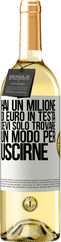 29,95 € | Vino bianco Edizione WHITE Hai un milione di euro in testa. Devi solo trovare un modo per uscirne Etichetta Bianca. Etichetta personalizzabile Vino giovane Raccogliere 2024 Verdejo