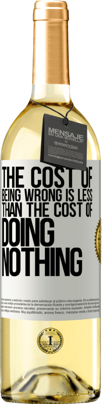 29,95 € | Белое вино Издание WHITE Стоимость того, чтобы быть неправым, меньше, чем стоимость бездействия Белая этикетка. Настраиваемая этикетка Молодое вино Урожай 2023 Verdejo