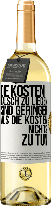 29,95 € | Weißwein WHITE Ausgabe Die Kosten, falsch zu liegen sind geringer als die Kosten, nichts zu tun Weißes Etikett. Anpassbares Etikett Junger Wein Ernte 2023 Verdejo