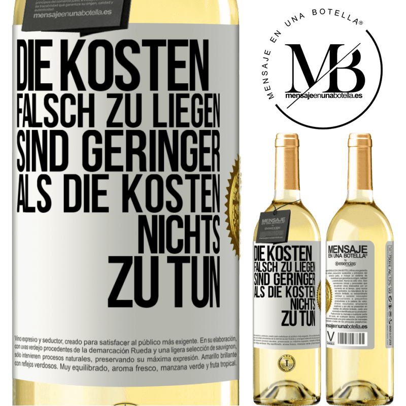 29,95 € Kostenloser Versand | Weißwein WHITE Ausgabe Die Kosten, falsch zu liegen sind geringer als die Kosten, nichts zu tun Weißes Etikett. Anpassbares Etikett Junger Wein Ernte 2023 Verdejo