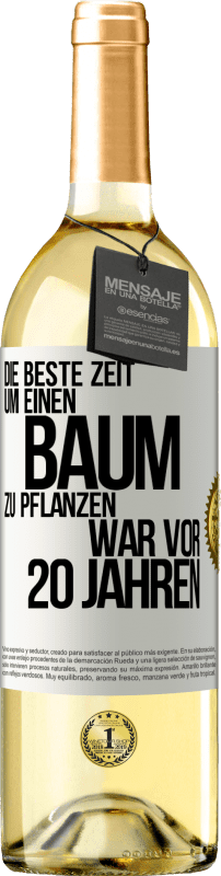 29,95 € | Weißwein WHITE Ausgabe Die beste Zeit, um einen Baum zu pflanzen, war vor 20 Jahren Weißes Etikett. Anpassbares Etikett Junger Wein Ernte 2025 Verdejo