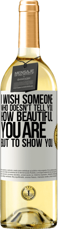 29,95 € | White Wine WHITE Edition I wish someone who doesn't tell you how beautiful you are, but to show you White Label. Customizable label Young wine Harvest 2023 Verdejo