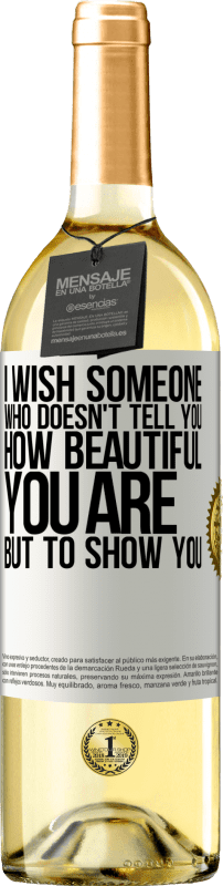 «I wish someone who doesn't tell you how beautiful you are, but to show you» WHITE Edition