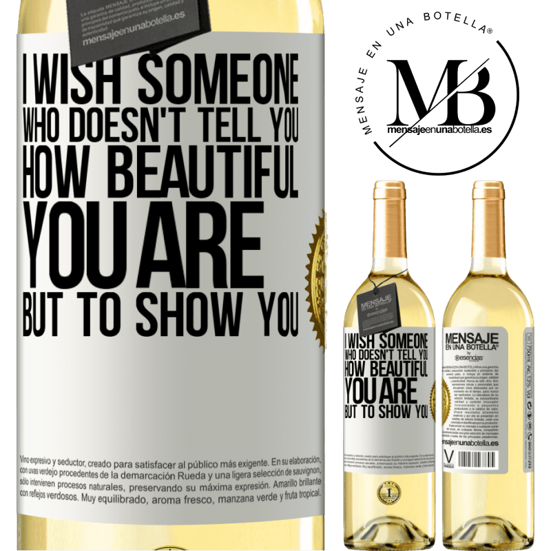 29,95 € Free Shipping | White Wine WHITE Edition I wish someone who doesn't tell you how beautiful you are, but to show you White Label. Customizable label Young wine Harvest 2022 Verdejo