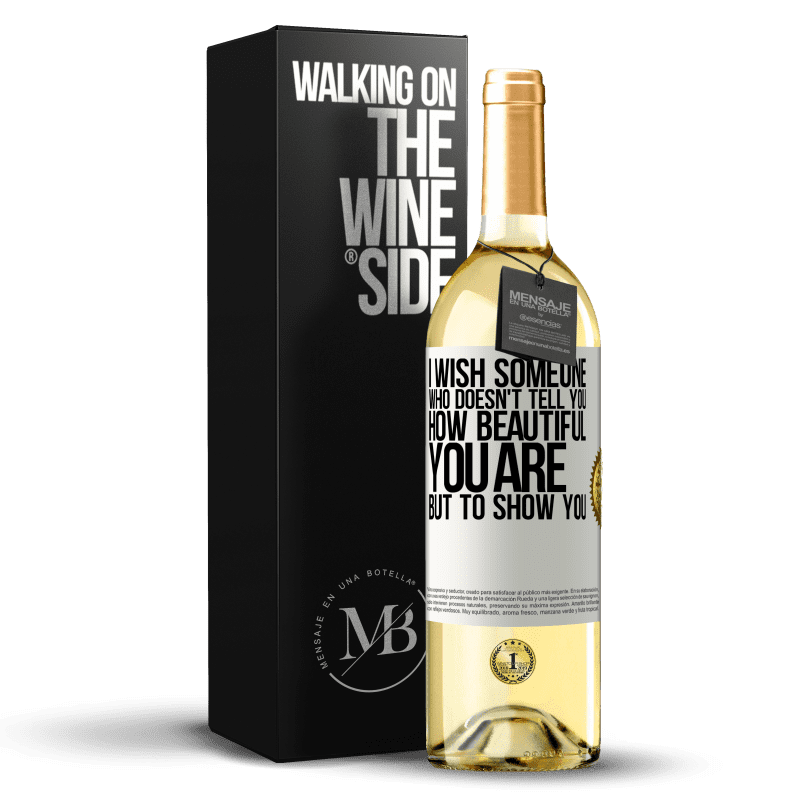 29,95 € Free Shipping | White Wine WHITE Edition I wish someone who doesn't tell you how beautiful you are, but to show you White Label. Customizable label Young wine Harvest 2023 Verdejo
