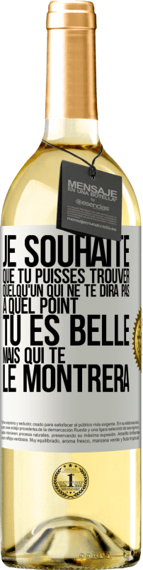 29,95 € Envoi gratuit | Vin blanc Édition WHITE Je souhaite que tu puisses trouver quelqu'un qui ne te dira pas à quel point tu es belle mais qui te le montrera Étiquette Blanche. Étiquette personnalisable Vin jeune Récolte 2025 Verdejo
