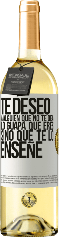 29,95 € Envío gratis | Vino Blanco Edición WHITE Te deseo a alguien que no te diga lo guapa que eres, sino que te lo enseñe Etiqueta Blanca. Etiqueta personalizable Vino joven Cosecha 2025 Verdejo