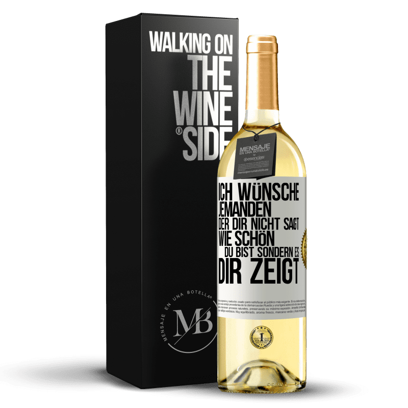 29,95 € Kostenloser Versand | Weißwein WHITE Ausgabe Ich wünsche jemanden, der dir nicht sagt, wie schön du bist, sondern es dir zeigt Weißes Etikett. Anpassbares Etikett Junger Wein Ernte 2025 Verdejo