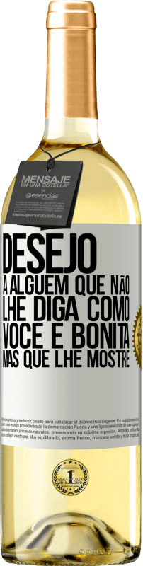 29,95 € Envio grátis | Vinho branco Edição WHITE Desejo a alguém que não lhe diga como você é bonita, mas que lhe mostre Etiqueta Branca. Etiqueta personalizável Vinho jovem Colheita 2025 Verdejo