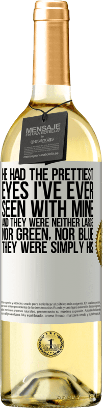 29,95 € | White Wine WHITE Edition He had the prettiest eyes I've ever seen with mine. And they were neither large, nor green, nor blue. They were simply his White Label. Customizable label Young wine Harvest 2023 Verdejo