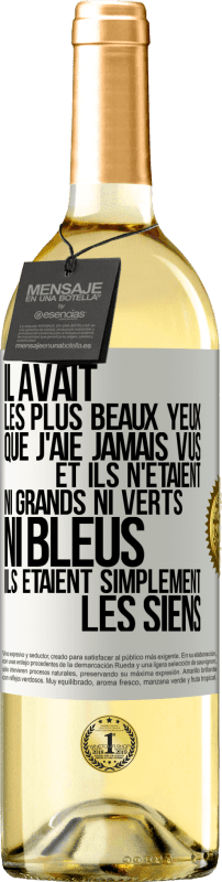 29,95 € | Vin blanc Édition WHITE Il avait les plus beaux yeux que j'aie jamais vus. Et ils n'étaient ni grands ni verts, ni bleus. Ils étaient simplement les sie Étiquette Blanche. Étiquette personnalisable Vin jeune Récolte 2024 Verdejo