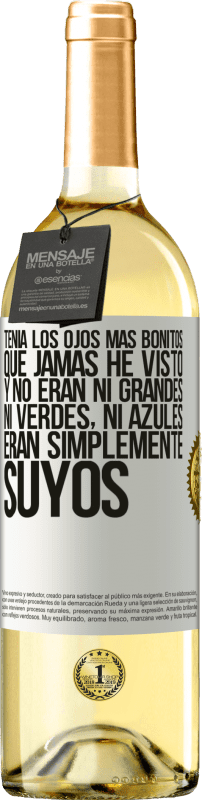 29,95 € | Vino Blanco Edición WHITE Tenía los ojos más bonitos que jamás he visto con los míos. Y no eran ni grandes, ni verdes, ni azules. Eran simplemente Etiqueta Blanca. Etiqueta personalizable Vino joven Cosecha 2023 Verdejo