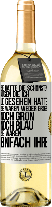 29,95 € | Weißwein WHITE Ausgabe Sie hatte die schönsten Augen, die ich je gesehen hatte. Sie waren weder groß noch grün noch blau. Sie waren einfach ihre Weißes Etikett. Anpassbares Etikett Junger Wein Ernte 2025 Verdejo