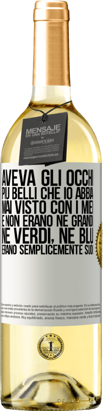 29,95 € | Vino bianco Edizione WHITE Aveva gli occhi più belli che io abbia mai visto con i miei. E non erano né grandi, né verdi, né blu. Erano semplicemente Etichetta Bianca. Etichetta personalizzabile Vino giovane Raccogliere 2025 Verdejo