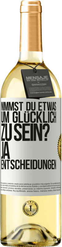 29,95 € Kostenloser Versand | Weißwein WHITE Ausgabe nimmst du etwas, um glücklich zu sein? Ja, Entscheidungen Weißes Etikett. Anpassbares Etikett Junger Wein Ernte 2025 Verdejo