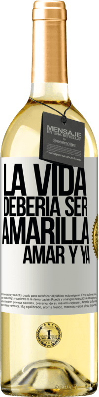 29,95 € | Vino Blanco Edición WHITE La vida debería ser amarilla. Amar y ya Etiqueta Blanca. Etiqueta personalizable Vino joven Cosecha 2024 Verdejo